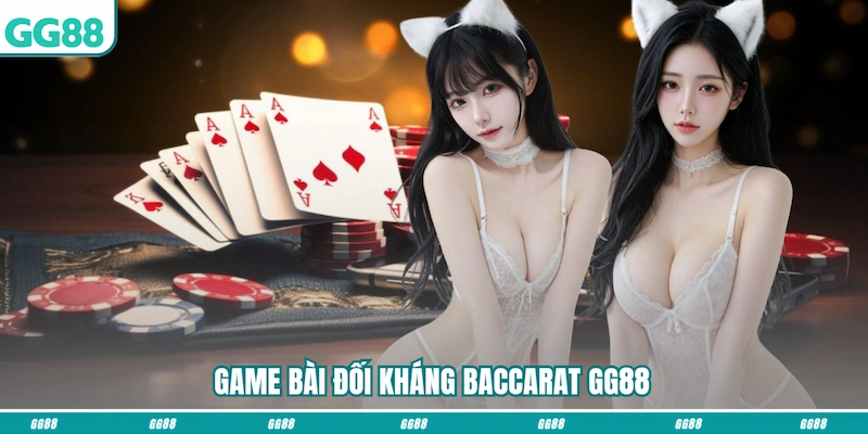 Game bài đối kháng Baccarat GG88