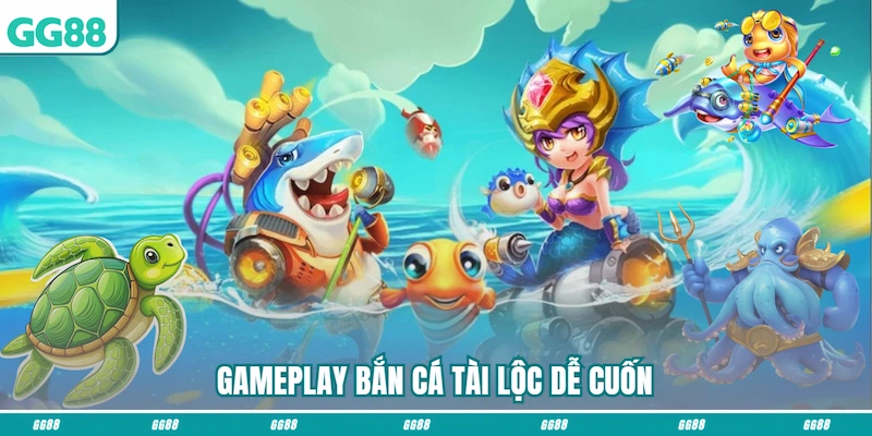 Gameplay Bắn cá tài lộc dễ cuốn