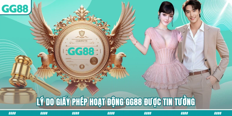 Lý do giấy phép hoạt động GG88 được tin tưởng