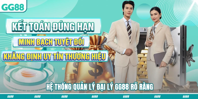 Hệ thống quản lý Đại lý GG88 rõ ràng