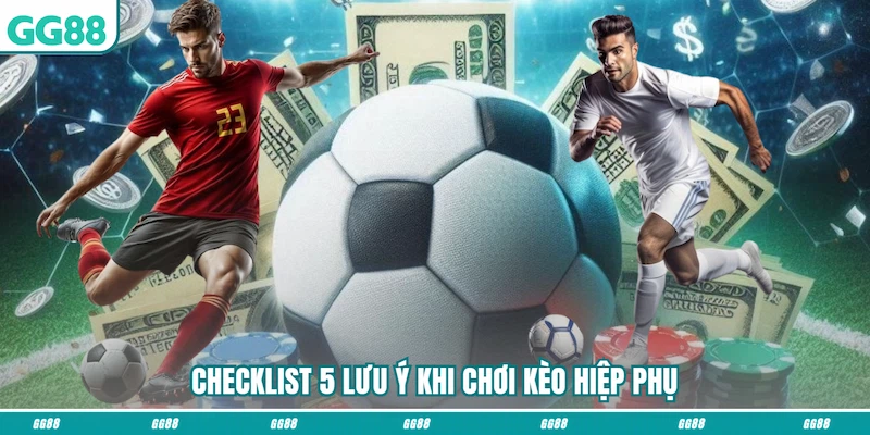Checklist 5 lưu ý khi chơi Kèo hiệp phụ