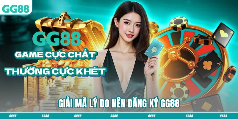 Giải mã lý do nên đăng ký GG88
