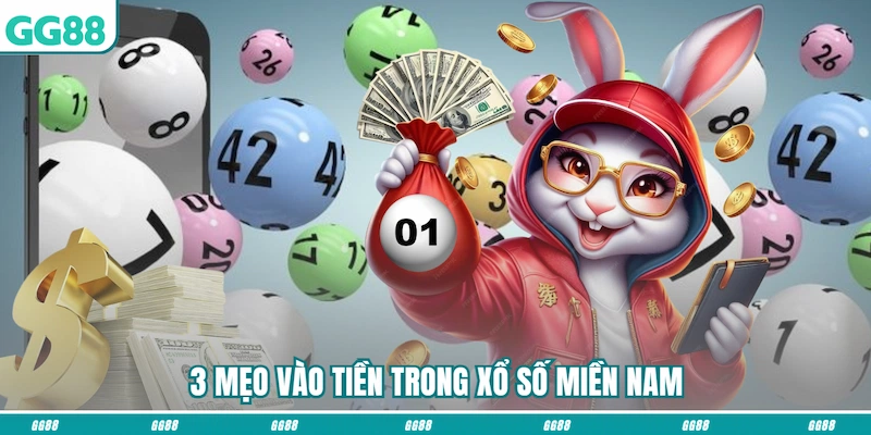 3 Mẹo vào tiền trong Xổ số miền Nam