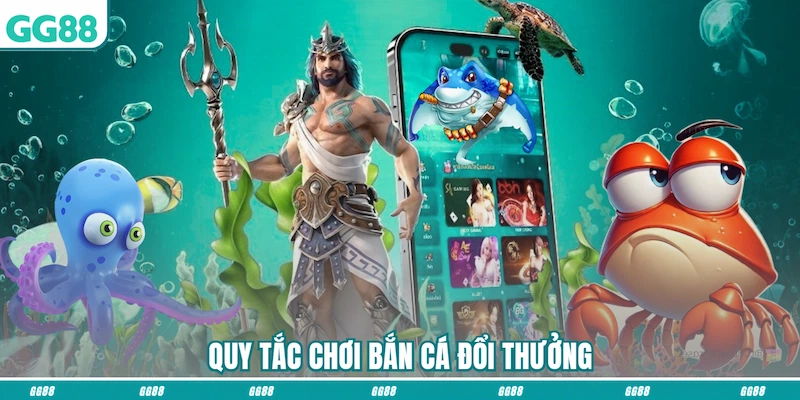 Quy tắc chơi Bắn cá đổi thưởng