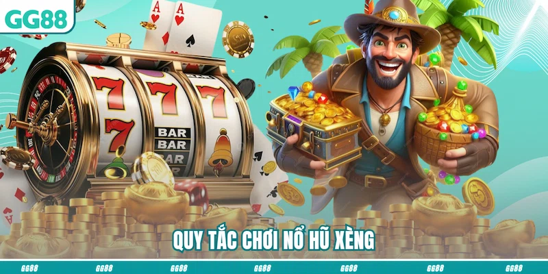 Quy tắc chơi Nổ hũ Xèng