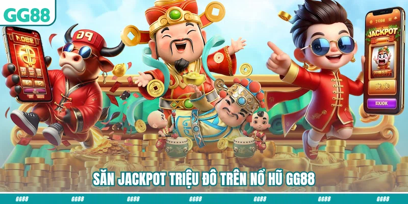 Săn jackpot triệu đô trên Nổ hũ GG88