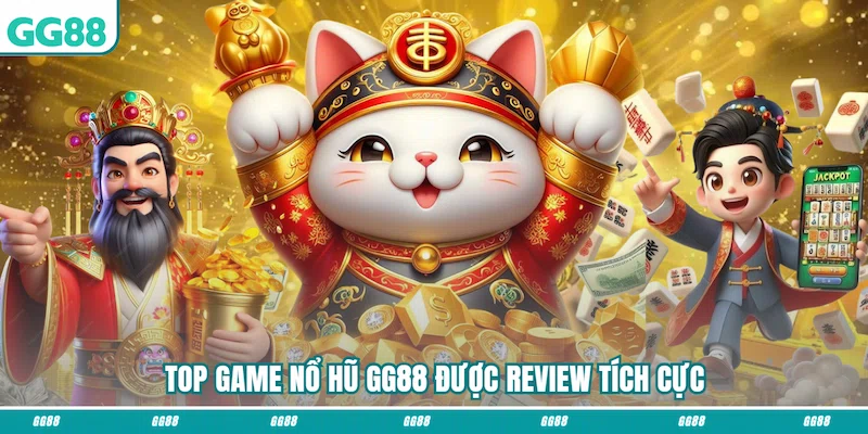Top game Nổ hũ GG88 được review tích cực