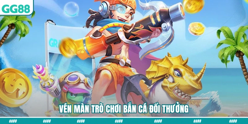 Vén màn trò chơi Bắn cá đổi thưởng